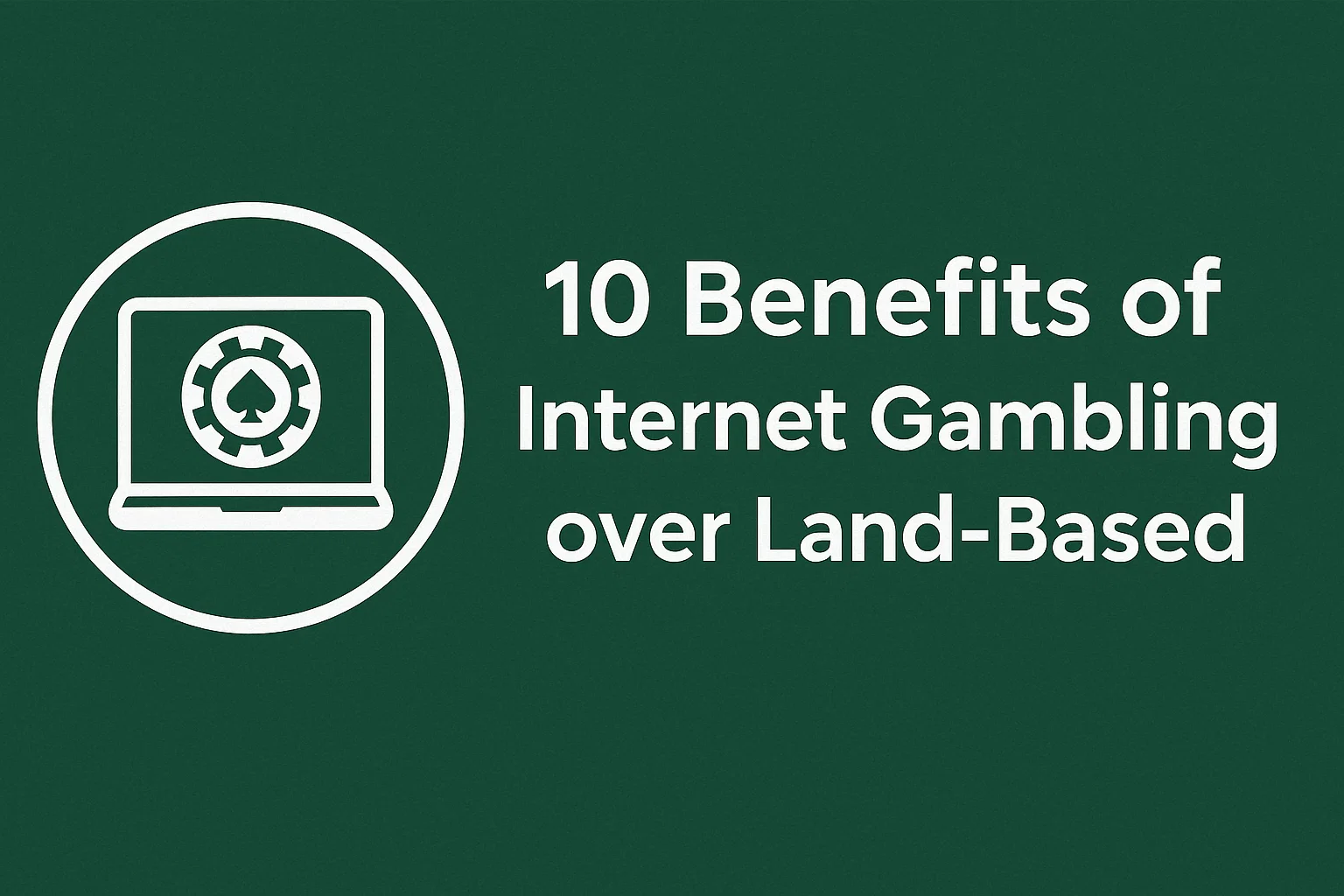 10 Benefits of Internet Gambling over Land-Based