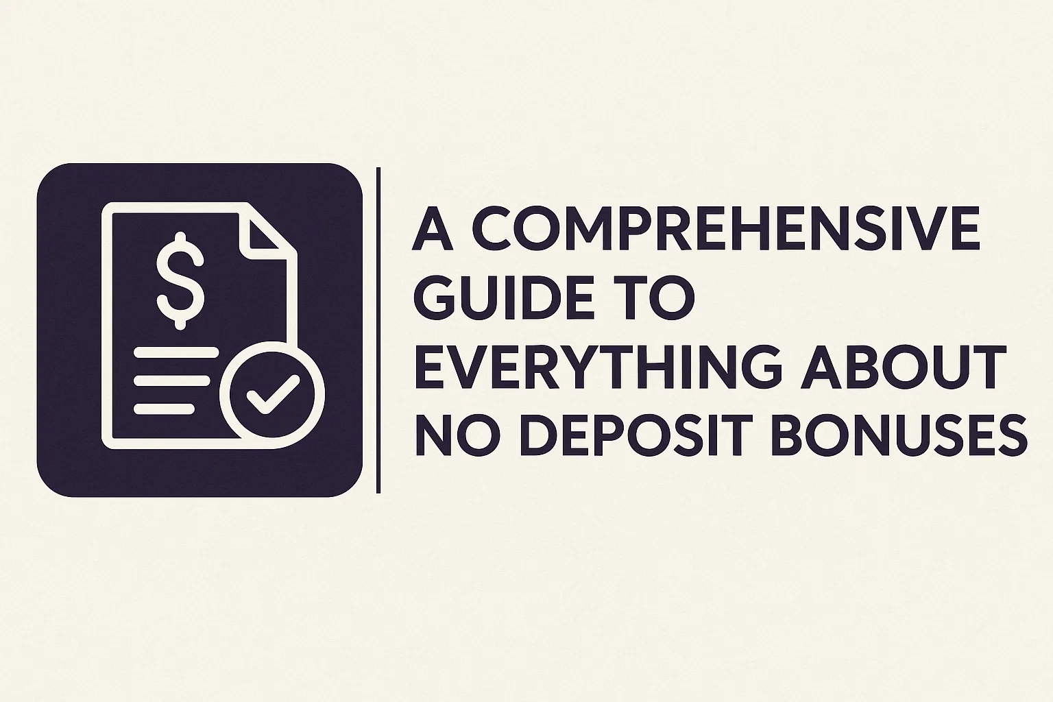 A Comprehensive Guide to Everything About No Deposit Bonuses
