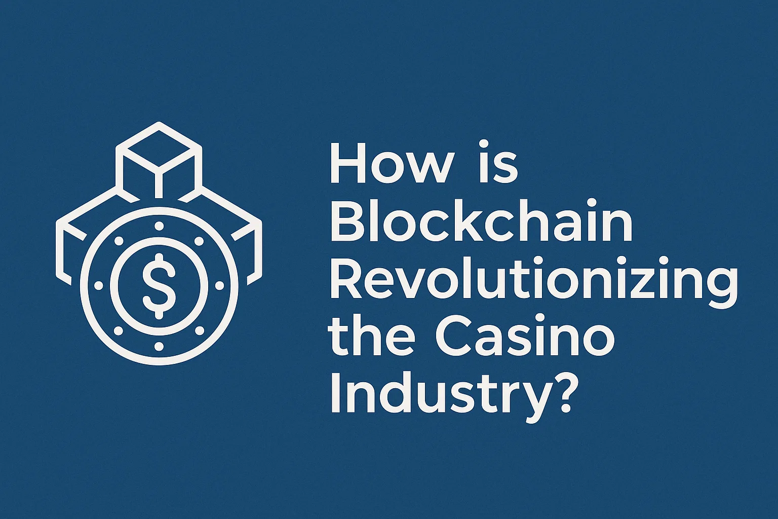 How is Blockchain Revolutionizing the Casino Industry?
